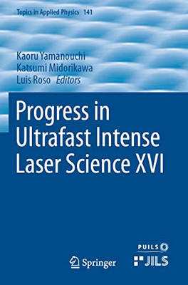 Progress In Ultrafast Intense Laser Science Xvi (Topics In Applied Physics, 141)