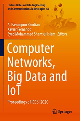 Computer Networks, Big Data And Iot: Proceedings Of Iccbi 2020 (Lecture Notes On Data Engineering And Communications Technologies, 66)