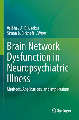 Brain Network Dysfunction In Neuropsychiatric Illness: Methods, Applications, And Implications