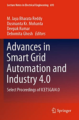 Advances In Smart Grid Automation And Industry 4.0: Select Proceedings Of Icetsgai4.0 (Lecture Notes In Electrical Engineering, 693)