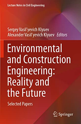 Environmental And Construction Engineering: Reality And The Future: Selected Papers (Lecture Notes In Civil Engineering, 160)