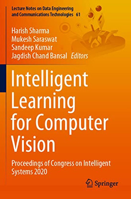 Intelligent Learning For Computer Vision: Proceedings Of Congress On Intelligent Systems 2020 (Lecture Notes On Data Engineering And Communications Technologies, 61)