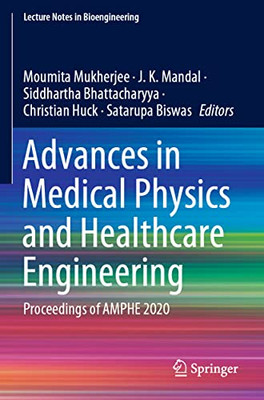 Advances In Medical Physics And Healthcare Engineering: Proceedings Of Amphe 2020 (Lecture Notes In Bioengineering)