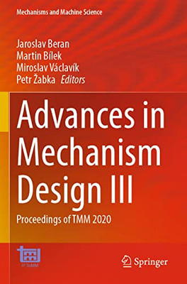 Advances In Mechanism Design Iii: Proceedings Of Tmm 2020 (Mechanisms And Machine Science, 85)