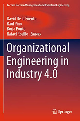 Organizational Engineering In Industry 4.0 (Lecture Notes In Management And Industrial Engineering)