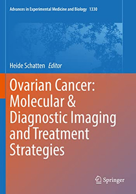 Ovarian Cancer: Molecular & Diagnostic Imaging And Treatment Strategies (Advances In Experimental Medicine And Biology, 1330)