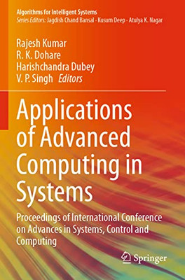 Applications Of Advanced Computing In Systems: Proceedings Of International Conference On Advances In Systems, Control And Computing (Algorithms For Intelligent Systems)