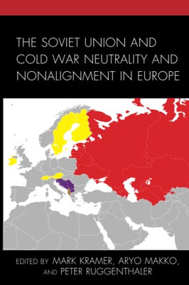 The Soviet Union And Cold War Neutrality And Nonalignment In Europe (The Harvard Cold War Studies Book Series)