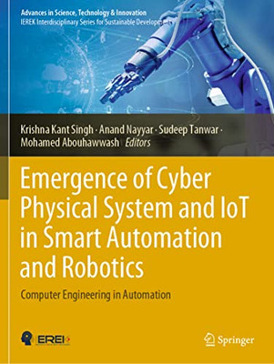 Emergence Of Cyber Physical System And Iot In Smart Automation And Robotics: Computer Engineering In Automation (Advances In Science, Technology & Innovation)