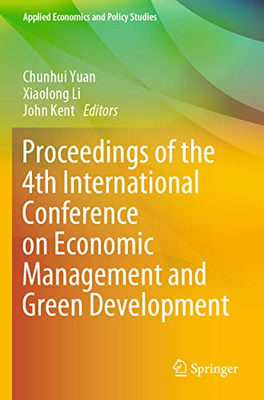 Proceedings Of The 4Th International Conference On Economic Management And Green Development (Applied Economics And Policy Studies)