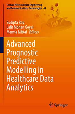 Advanced Prognostic Predictive Modelling In Healthcare Data Analytics (Lecture Notes On Data Engineering And Communications Technologies, 64)