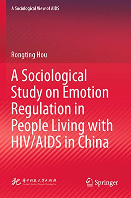 A Sociological Study On Emotion Regulation In People Living With Hiv/Aids In China (A Sociological View Of Aids)
