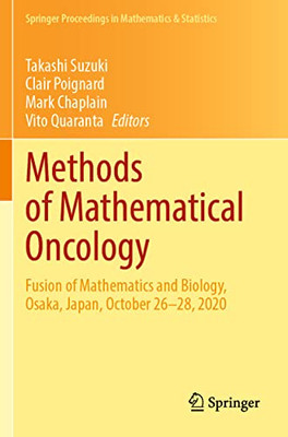 Methods Of Mathematical Oncology: Fusion Of Mathematics And Biology, Osaka, Japan, October 2628, 2020 (Springer Proceedings In Mathematics & Statistics, 370)