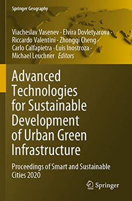 Advanced Technologies For Sustainable Development Of Urban Green Infrastructure: Proceedings Of Smart And Sustainable Cities 2020 (Springer Geography)
