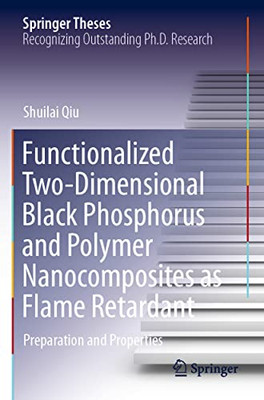 Functionalized Two-Dimensional Black Phosphorus And Polymer Nanocomposites As Flame Retardant: Preparation And Properties (Springer Theses)