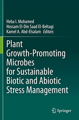 Plant Growth-Promoting Microbes For Sustainable Biotic And Abiotic Stress Management