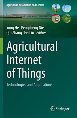 Agricultural Internet Of Things: Technologies And Applications (Agriculture Automation And Control)