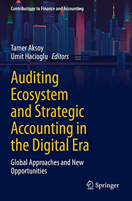 Auditing Ecosystem And Strategic Accounting In The Digital Era: Global Approaches And New Opportunities (Contributions To Finance And Accounting)