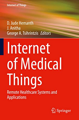 Internet Of Medical Things: Remote Healthcare Systems And Applications (Internet Of Things)