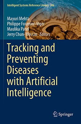 Tracking And Preventing Diseases With Artificial Intelligence (Intelligent Systems Reference Library, 206)
