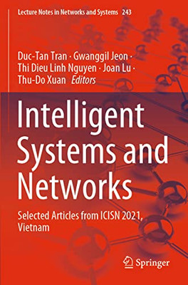 Intelligent Systems And Networks: Selected Articles From Icisn 2021, Vietnam (Lecture Notes In Networks And Systems, 243)