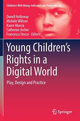 Young ChildrenS Rights In A Digital World: Play, Design And Practice (ChildrenS Well-Being: Indicators And Research, 23)