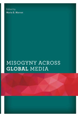 Misogyny Across Global Media (Communicating Gender)