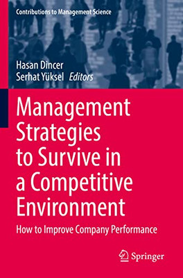 Management Strategies To Survive In A Competitive Environment: How To Improve Company Performance (Contributions To Management Science)