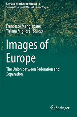 Images Of Europe: The Union Between Federation And Separation (Law And Visual Jurisprudence, 4)