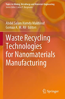 Waste Recycling Technologies For Nanomaterials Manufacturing (Topics In Mining, Metallurgy And Materials Engineering)