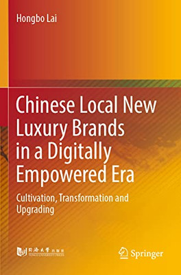 Chinese Local New Luxury Brands In A Digitally Empowered Era: Cultivation, Transformation And Upgrading