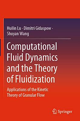 Computational Fluid Dynamics And The Theory Of Fluidization: Applications Of The Kinetic Theory Of Granular Flow