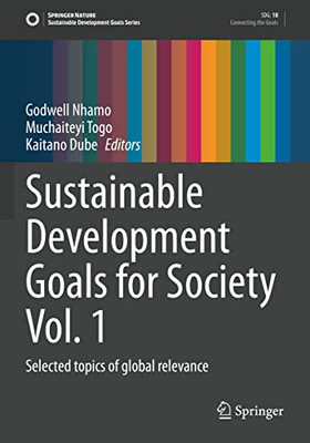 Sustainable Development Goals For Society Vol. 1: Selected Topics Of Global Relevance (Sustainable Development Goals Series)