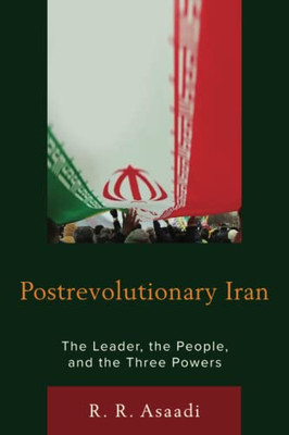 Postrevolutionary Iran: The Leader, The People, And The Three Powers