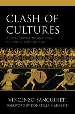 Clash Of Cultures: A Psychodynamic Analysis Of Homer And The Iliad