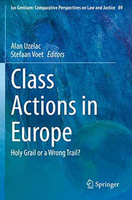 Class Actions In Europe: Holy Grail Or A Wrong Trail? (Ius Gentium: Comparative Perspectives On Law And Justice, 89)