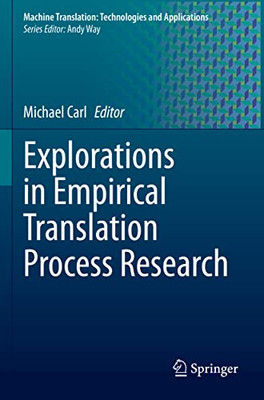 Explorations In Empirical Translation Process Research (Machine Translation: Technologies And Applications, 3)