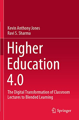 Higher Education 4.0: The Digital Transformation Of Classroom Lectures To Blended Learning