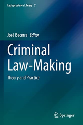 Criminal Law-Making: Theory And Practice (Legisprudence Library, 7)