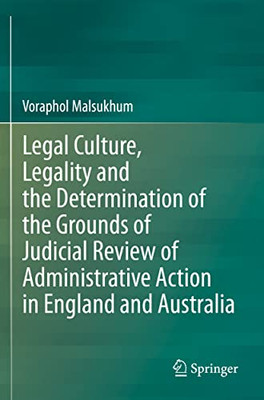 Legal Culture, Legality And The Determination Of The Grounds Of Judicial Review Of Administrative Action In England And Australia