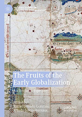 The Fruits Of The Early Globalization: An Iberian Perspective (Palgrave Studies In Comparative Global History)
