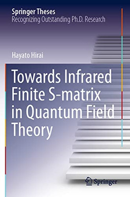 Towards Infrared Finite S-Matrix In Quantum Field Theory (Springer Theses)