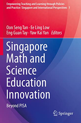 Singapore Math And Science Education Innovation: Beyond Pisa (Empowering Teaching And Learning Through Policies And Practice: Singapore And International Perspectives, 1)