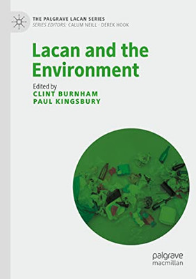 Lacan And The Environment (The Palgrave Lacan Series)