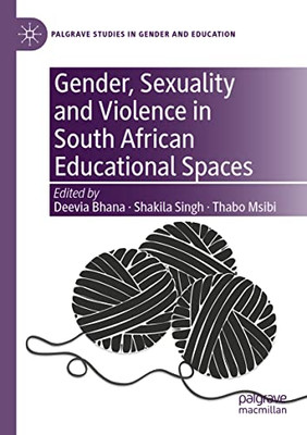 Gender, Sexuality And Violence In South African Educational Spaces (Palgrave Studies In Gender And Education)