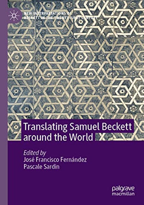 Translating Samuel Beckett Around The World (New Interpretations Of Beckett In The Twenty-First Century)