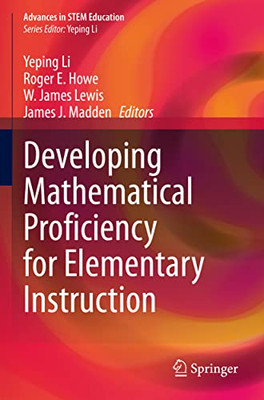 Developing Mathematical Proficiency For Elementary Instruction (Advances In Stem Education)