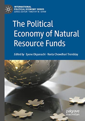 The Political Economy Of Natural Resource Funds (International Political Economy Series)
