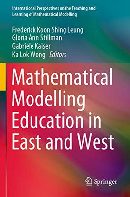 Mathematical Modelling Education In East And West (International Perspectives On The Teaching And Learning Of Mathematical Modelling)