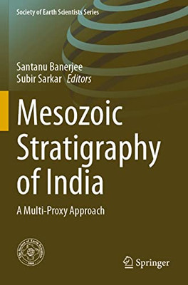 Mesozoic Stratigraphy Of India: A Multi-Proxy Approach (Society Of Earth Scientists Series)